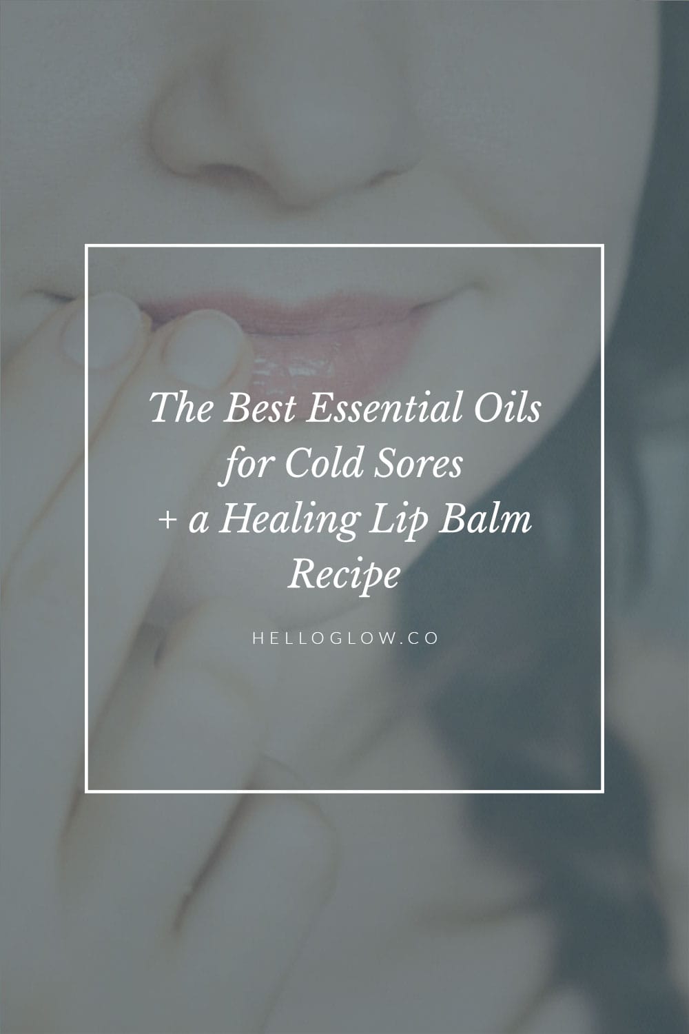 The 6 Most interesting Vital Oils for Chilly Sores (+ a Therapeutic Lip Balm Recipe)