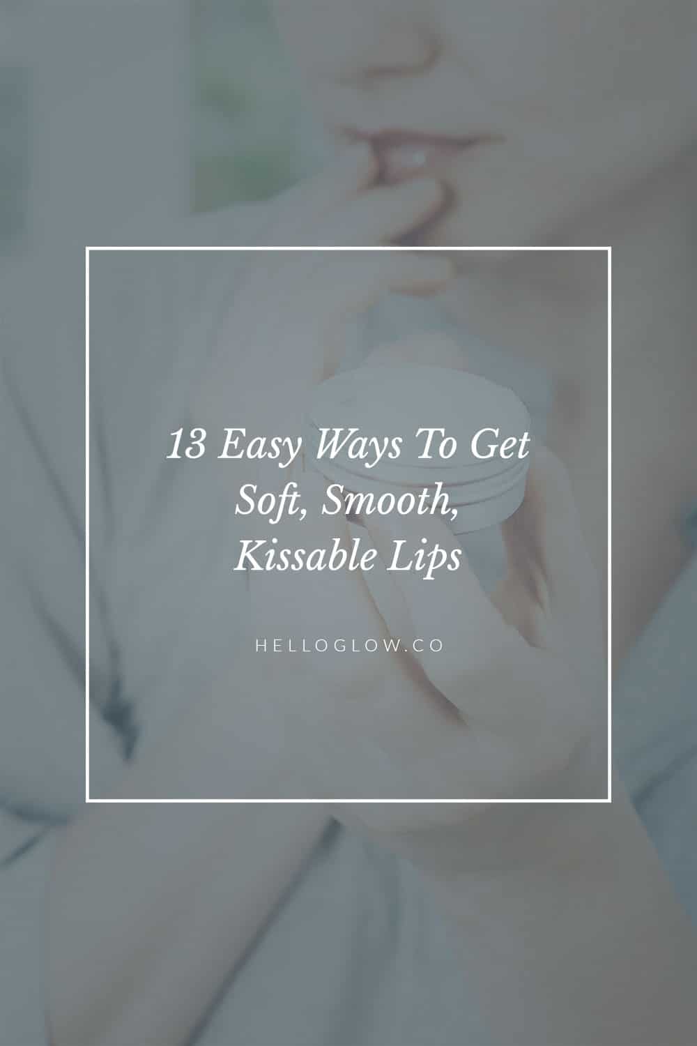 13 Easy Strategies To Mushy, Simple, Kissable Lips